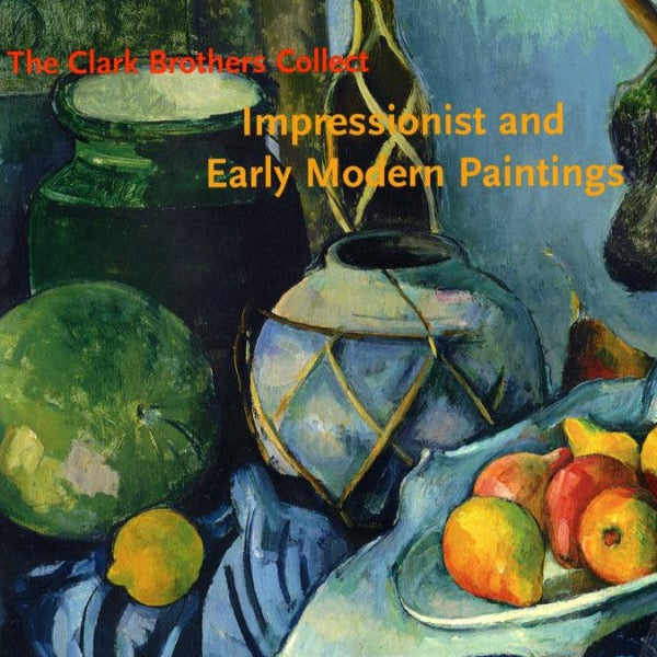 The Clark Brothers Collect: Impressionist and Early Modern Paintings
