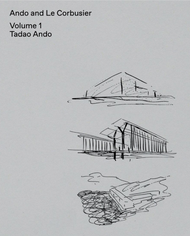 Ando and Le Corbusier, Volume 1: Tadao Ando