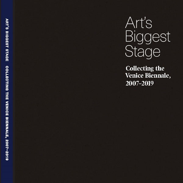 Art's Biggest Stage: Collecting the Venice Biennale, 2007–2019