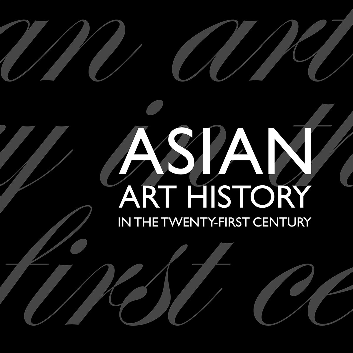 Asian Art History in the Twenty-first Century